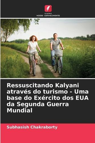 Ressuscitando Kalyani através do turismo - Uma base do Exército dos EUA da Segunda Guerra Mundial
