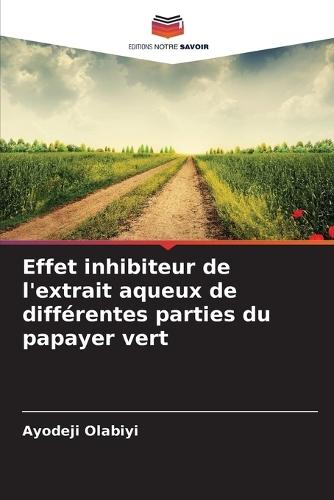 Effet inhibiteur de l'extrait aqueux de différentes parties du papayer vert