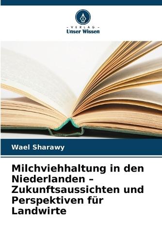 Milchviehhaltung in den Niederlanden - Zukunftsaussichten und Perspektiven für Landwirte