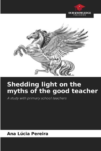 Shedding light on the myths of the good teacher