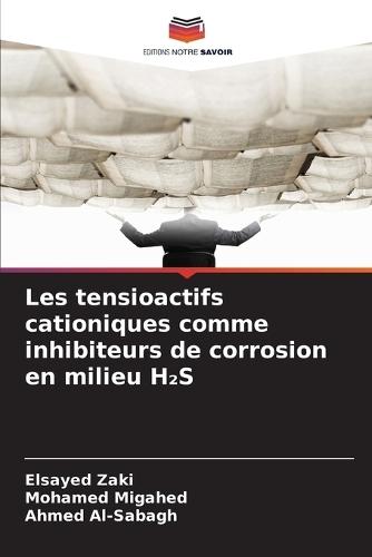 Les tensioactifs cationiques comme inhibiteurs de corrosion en milieu H₂S