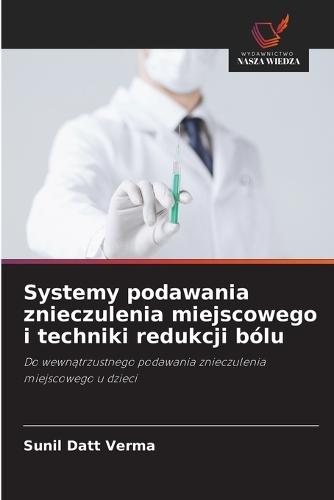 Systemy podawania znieczulenia miejscowego i techniki redukcji bólu