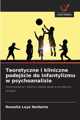 Teoretyczne i kliniczne podejście do infantylizmu w psychoanalizie