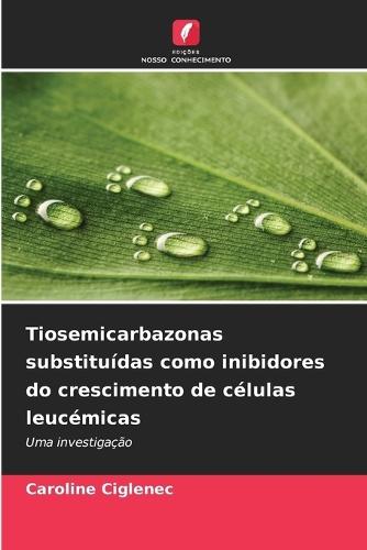 Tiosemicarbazonas substituídas como inibidores do crescimento de células leucémicas
