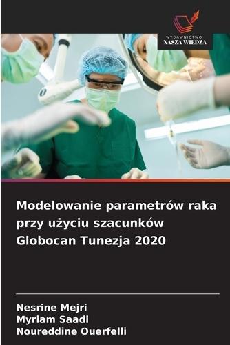Modelowanie parametrów raka przy użyciu szacunków Globocan Tunezja 2020