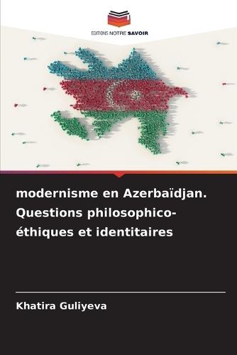 modernisme en Azerbaïdjan. Questions philosophico-éthiques et identitaires