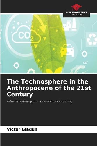 The Technosphere in the Anthropocene of the 21st Century