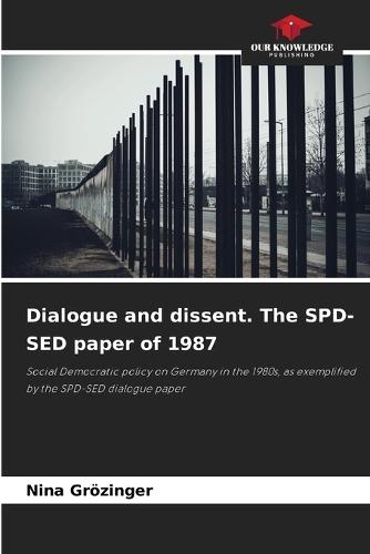 Dialogue and dissent. The SPD-SED paper of 1987