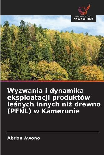 Wyzwania i dynamika eksploatacji produktów leśnych innych niż drewno (PFNL) w Kamerunie