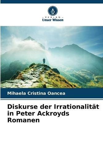 Diskurse der Irrationalität in Peter Ackroyds Romanen