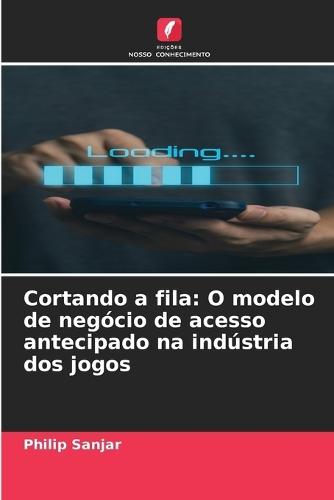 Cortando a fila: O modelo de negócio de acesso antecipado na indústria dos jogos