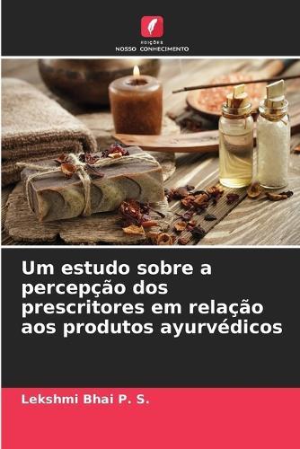 Um estudo sobre a percepção dos prescritores em relação aos produtos ayurvédicos