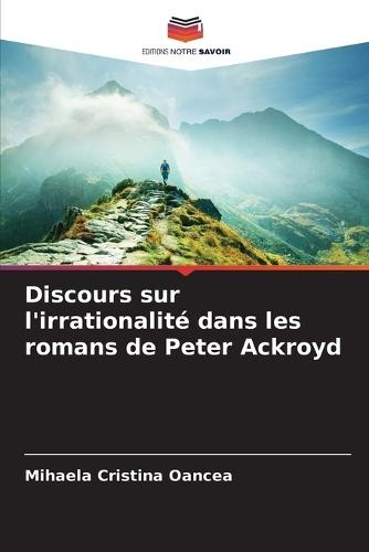 Discours sur l'irrationalité dans les romans de Peter Ackroyd