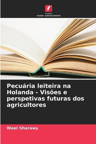 Pecuária leiteira na Holanda - Visões e perspetivas futuras dos agricultores