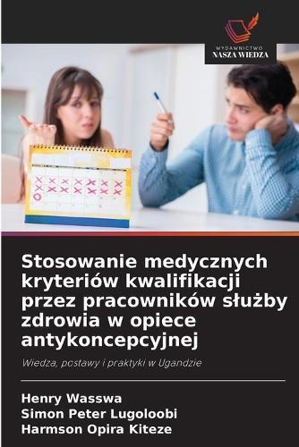 Stosowanie medycznych kryteriów kwalifikacji przez pracowników slużby zdrowia w opiece antykoncepcyjnej