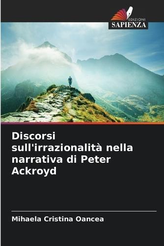 Discorsi sull'irrazionalità nella narrativa di Peter Ackroyd