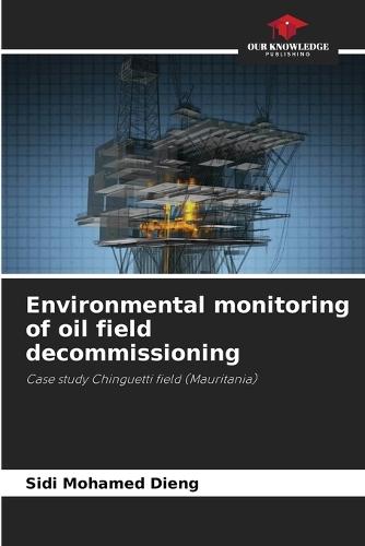 Environmental monitoring of oil field decommissioning