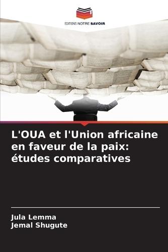L'OUA et l'Union africaine en faveur de la paix: études comparatives