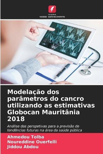 Modelação dos parâmetros do cancro utilizando as estimativas Globocan Mauritânia 2018