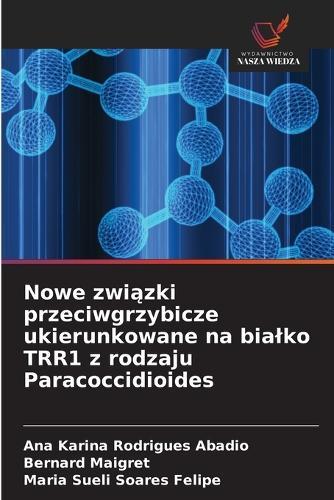 Nowe związki przeciwgrzybicze ukierunkowane na bialko TRR1 z rodzaju Paracoccidioides