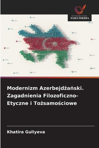 Modernizm Azerbejdżański. Zagadnienia Filozoficzno-Etyczne i Tożsamościowe