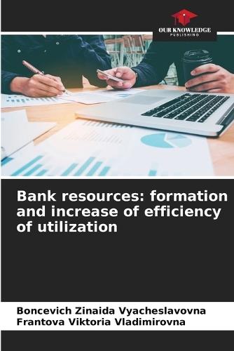 Bank resources: formation and increase of efficiency of utilization