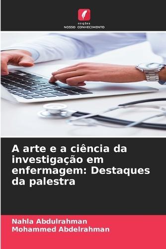 A arte e a ciência da investigação em enfermagem: Destaques da palestra