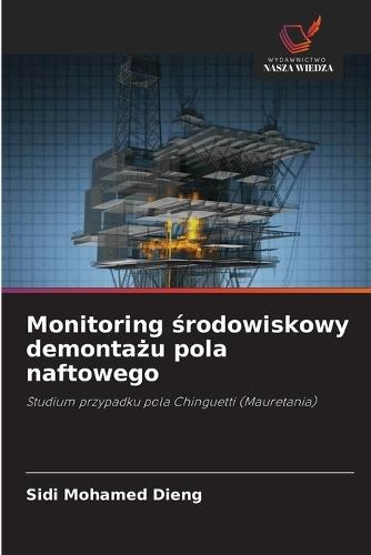 Monitoring środowiskowy demontażu pola naftowego