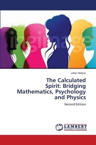 The Calculated Spirit: Bridging Mathematics, Psychology and Physics