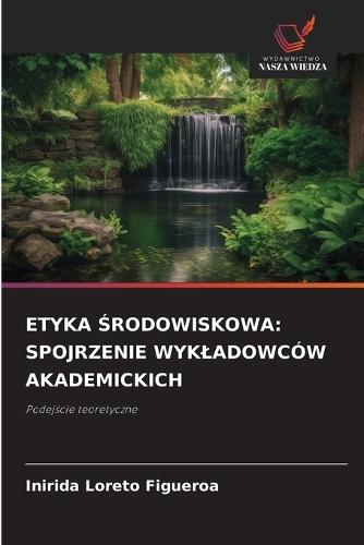 Etyka Środowiskowa: Spojrzenie Wykladowców Akademickich