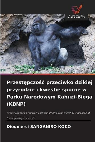 Przestępczośc przeciwko dzikiej przyrodzie i kwestie sporne w Parku Narodowym Kahuzi-Biega (KBNP)