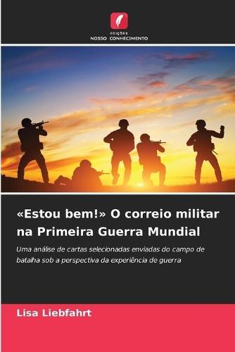 Estou bem! O correio militar na Primeira Guerra Mundial