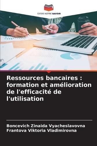 Ressources bancaires: formation et amélioration de l'efficacité de l'utilisation