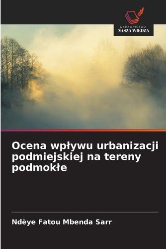 Ocena wplywu urbanizacji podmiejskiej na tereny podmokle