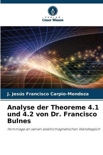 Analyse der Theoreme 4.1 und 4.2 von Dr. Francisco Bulnes