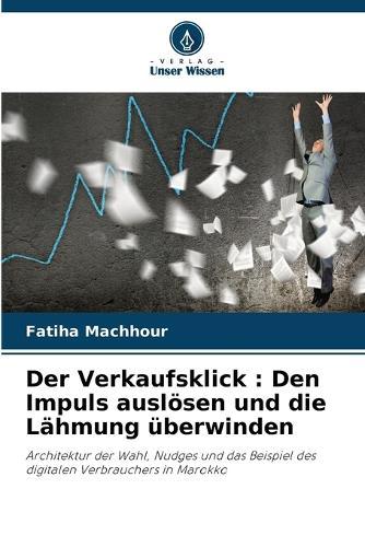 Der Verkaufsklick: Den Impuls auslösen und die Lähmung überwinden