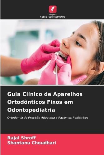 Guia Clínico de Aparelhos Ortodônticos Fixos em Odontopediatria