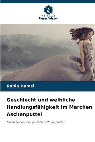Geschlecht und weibliche Handlungsfähigkeit im Märchen Aschenputtel