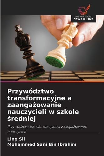 Przywództwo transformacyjne a zaangażowanie nauczycieli w szkole średniej