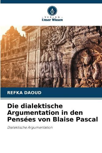 Die dialektische Argumentation in den Pensées von Blaise Pascal