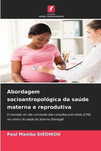 Abordagem socioantropológica da saúde materna e reprodutiva