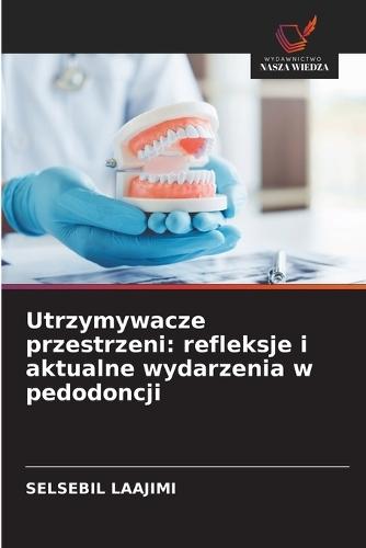 Utrzymywacze przestrzeni: refleksje i aktualne wydarzenia w pedodoncji