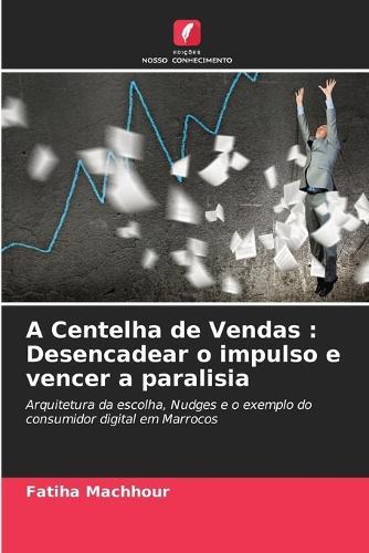 A Centelha de Vendas: Desencadear o impulso e vencer a paralisia