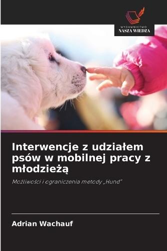 Interwencje z udzialem psów w mobilnej pracy z mlodzieżą