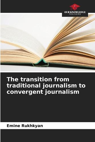 The transition from traditional journalism to convergent journalism