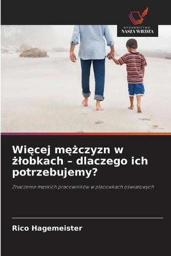 Więcej mężczyzn w żlobkach - dlaczego ich potrzebujemy?