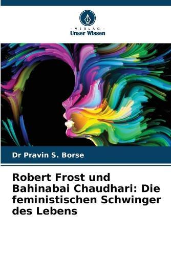 Robert Frost und Bahinabai Chaudhari: Die feministischen Schwinger des Lebens