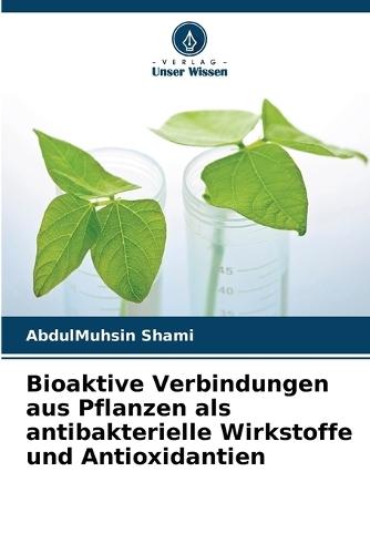 Bioaktive Verbindungen aus Pflanzen als antibakterielle Wirkstoffe und Antioxidantien