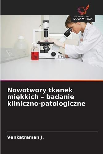 Nowotwory tkanek miękkich - badanie kliniczno-patologiczne