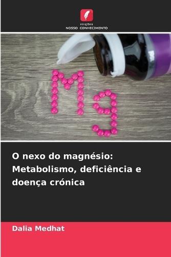 O nexo do magnésio: Metabolismo, deficiência e doença crónica